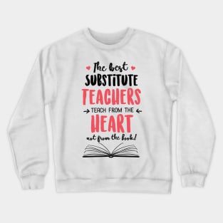 The best Substitute Teachers teach from the Heart Quote Crewneck Sweatshirt